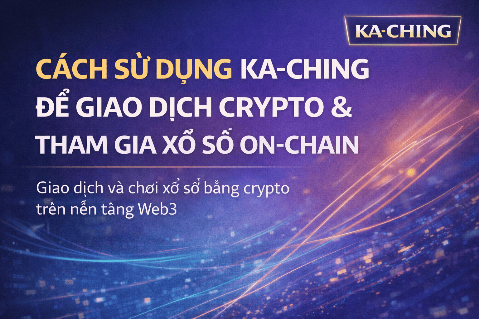 Cách Sử Dụng KA-CHING Để Giao Dịch Crypto Và Tham Gia Xổ Số On-Chain