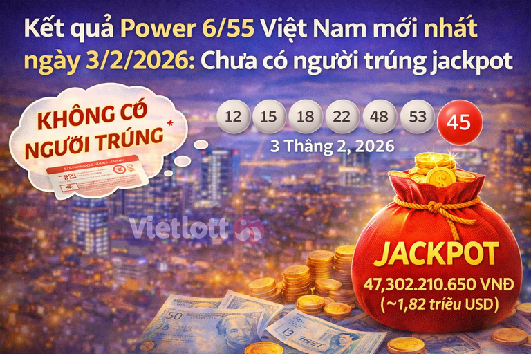Kết quả Power 6/55 Việt Nam mới nhất ngày 3/2/2026: Chưa có người trúng jackpot
